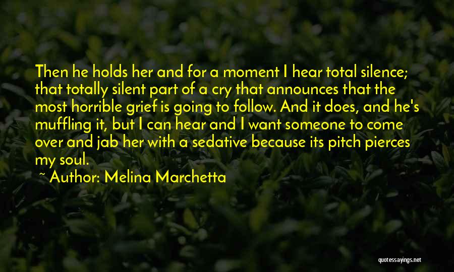 Melina Marchetta Quotes: Then He Holds Her And For A Moment I Hear Total Silence; That Totally Silent Part Of A Cry That