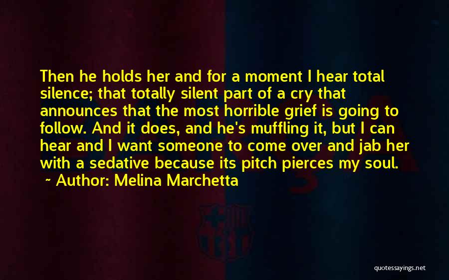 Melina Marchetta Quotes: Then He Holds Her And For A Moment I Hear Total Silence; That Totally Silent Part Of A Cry That