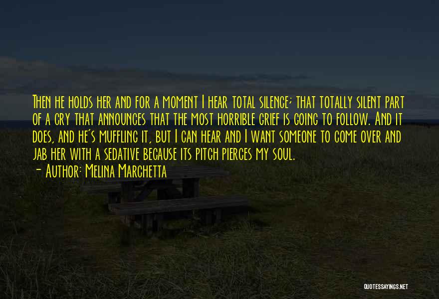 Melina Marchetta Quotes: Then He Holds Her And For A Moment I Hear Total Silence; That Totally Silent Part Of A Cry That