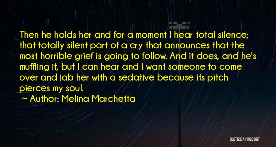 Melina Marchetta Quotes: Then He Holds Her And For A Moment I Hear Total Silence; That Totally Silent Part Of A Cry That