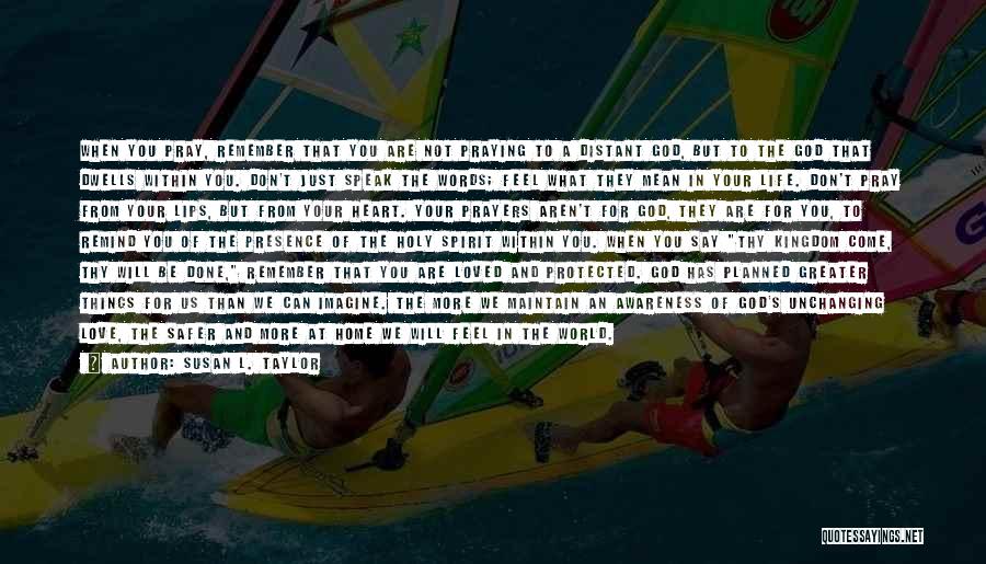 Susan L. Taylor Quotes: When You Pray, Remember That You Are Not Praying To A Distant God, But To The God That Dwells Within