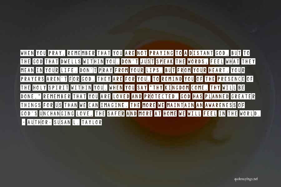 Susan L. Taylor Quotes: When You Pray, Remember That You Are Not Praying To A Distant God, But To The God That Dwells Within