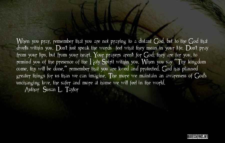 Susan L. Taylor Quotes: When You Pray, Remember That You Are Not Praying To A Distant God, But To The God That Dwells Within