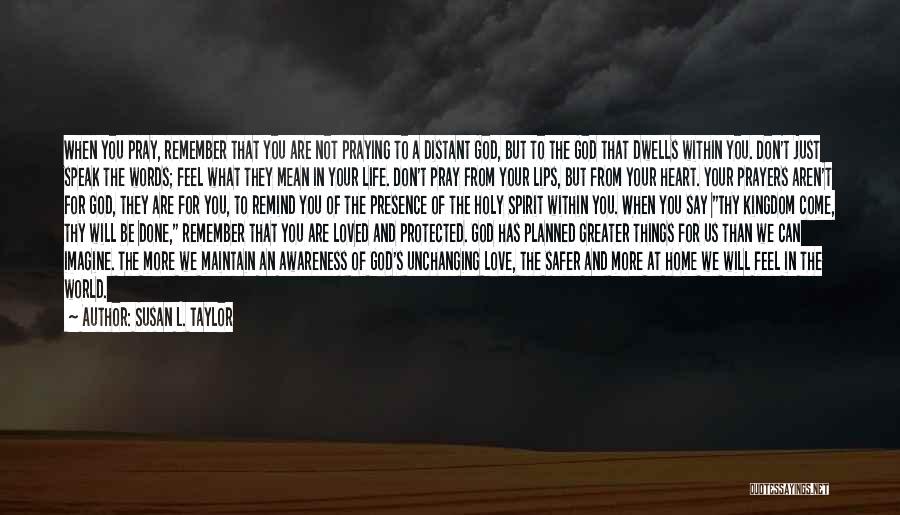 Susan L. Taylor Quotes: When You Pray, Remember That You Are Not Praying To A Distant God, But To The God That Dwells Within