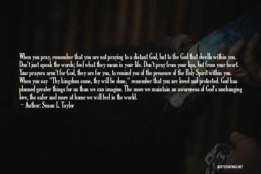 Susan L. Taylor Quotes: When You Pray, Remember That You Are Not Praying To A Distant God, But To The God That Dwells Within