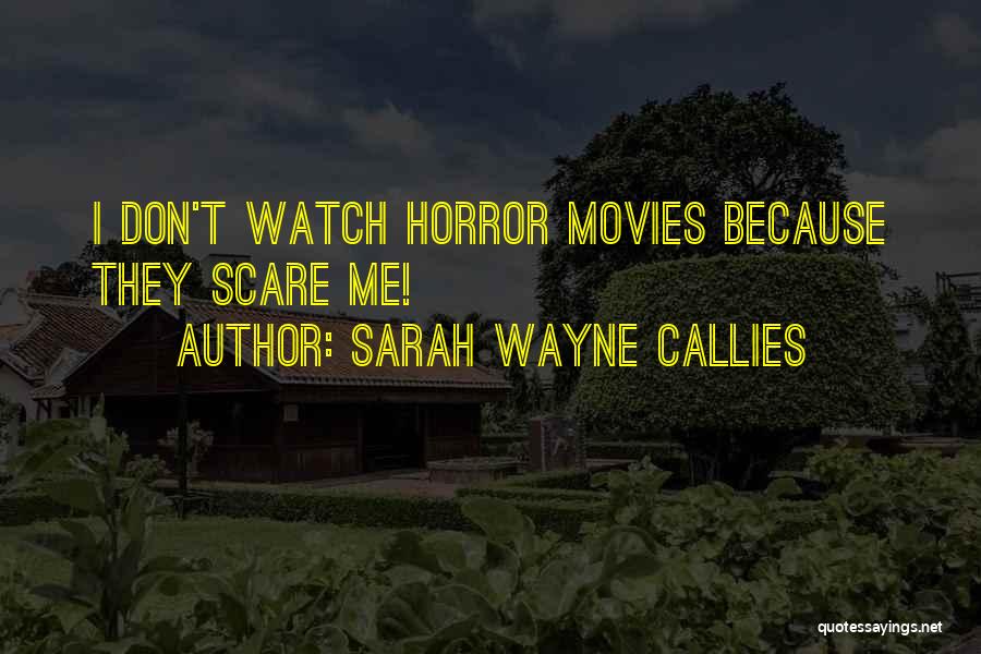 Sarah Wayne Callies Quotes: I Don't Watch Horror Movies Because They Scare Me!