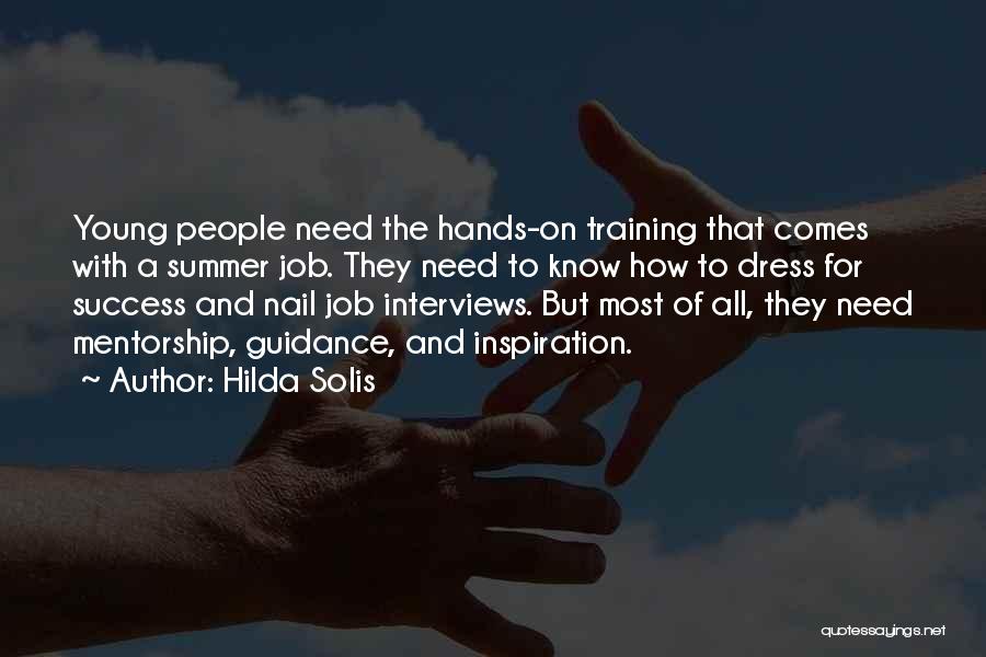 Hilda Solis Quotes: Young People Need The Hands-on Training That Comes With A Summer Job. They Need To Know How To Dress For
