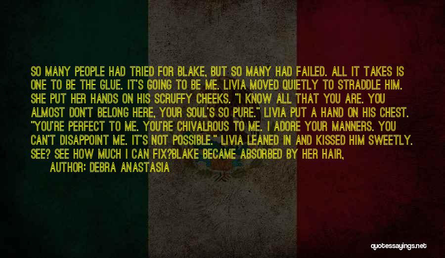 Debra Anastasia Quotes: So Many People Had Tried For Blake, But So Many Had Failed. All It Takes Is One To Be The