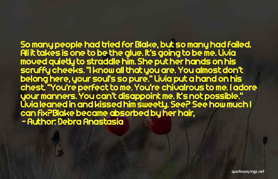 Debra Anastasia Quotes: So Many People Had Tried For Blake, But So Many Had Failed. All It Takes Is One To Be The