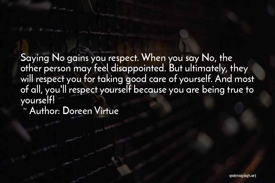 Doreen Virtue Quotes: Saying No Gains You Respect. When You Say No, The Other Person May Feel Disappointed. But Ultimately, They Will Respect