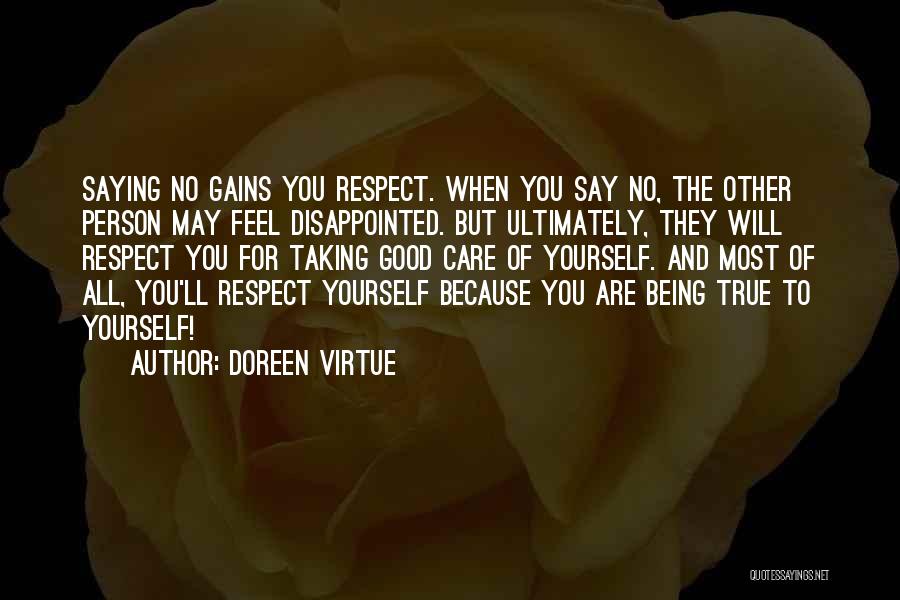 Doreen Virtue Quotes: Saying No Gains You Respect. When You Say No, The Other Person May Feel Disappointed. But Ultimately, They Will Respect