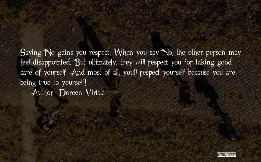 Doreen Virtue Quotes: Saying No Gains You Respect. When You Say No, The Other Person May Feel Disappointed. But Ultimately, They Will Respect