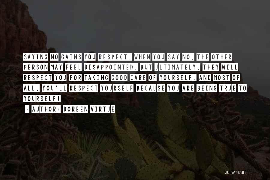 Doreen Virtue Quotes: Saying No Gains You Respect. When You Say No, The Other Person May Feel Disappointed. But Ultimately, They Will Respect