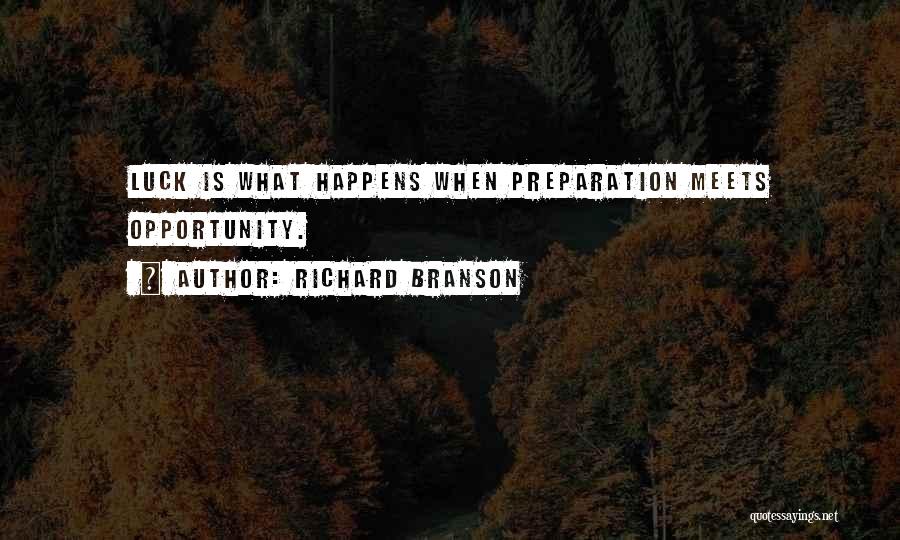 Richard Branson Quotes: Luck Is What Happens When Preparation Meets Opportunity.