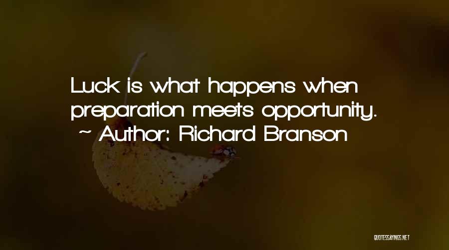 Richard Branson Quotes: Luck Is What Happens When Preparation Meets Opportunity.
