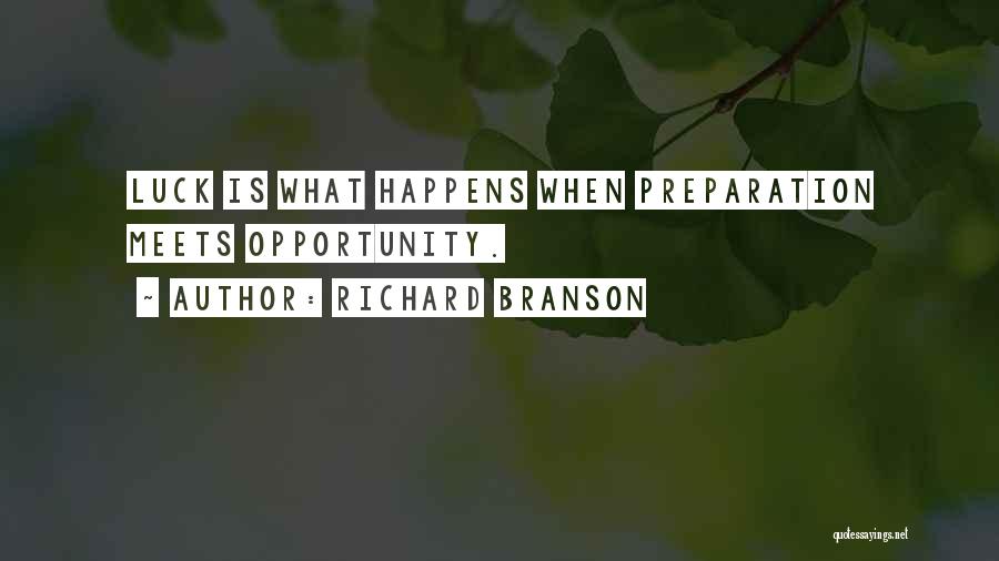 Richard Branson Quotes: Luck Is What Happens When Preparation Meets Opportunity.