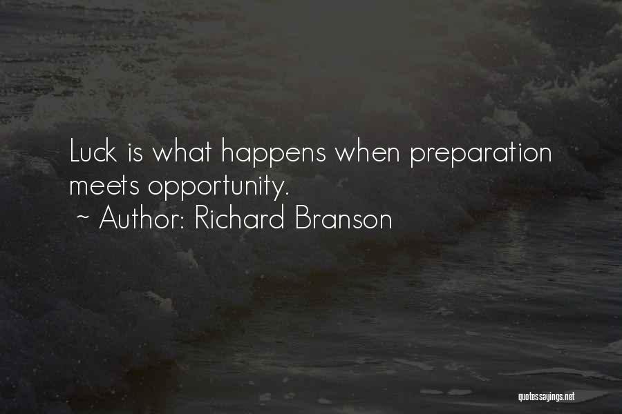 Richard Branson Quotes: Luck Is What Happens When Preparation Meets Opportunity.