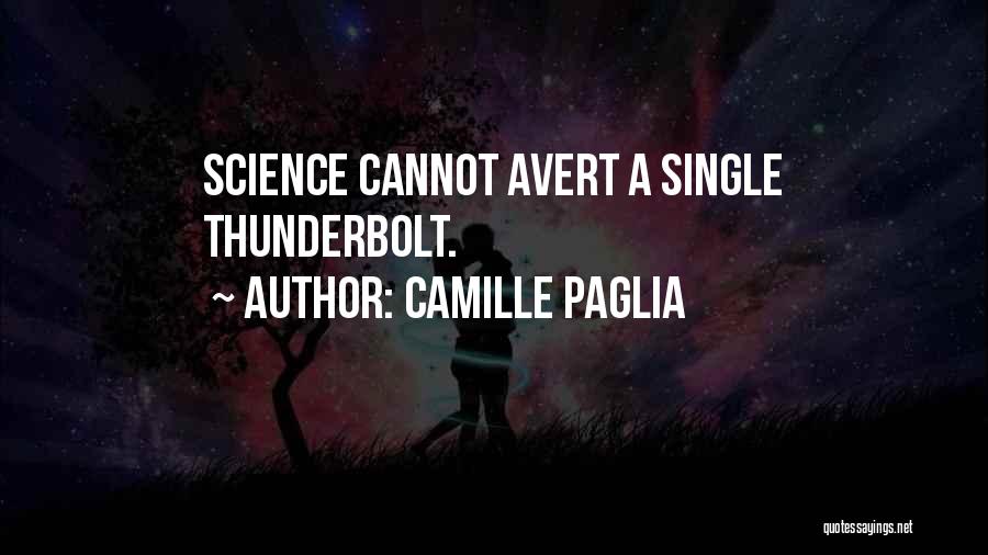 Camille Paglia Quotes: Science Cannot Avert A Single Thunderbolt.