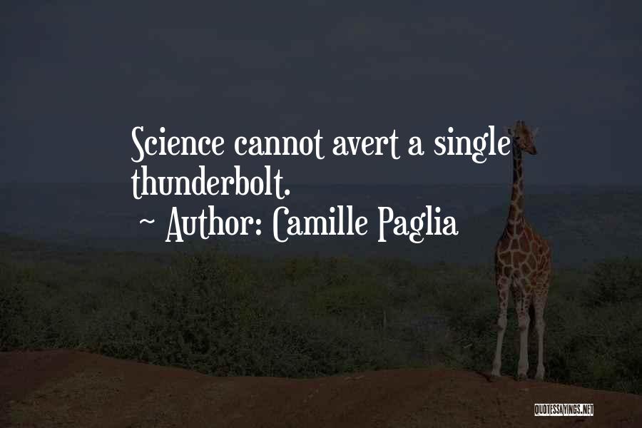 Camille Paglia Quotes: Science Cannot Avert A Single Thunderbolt.