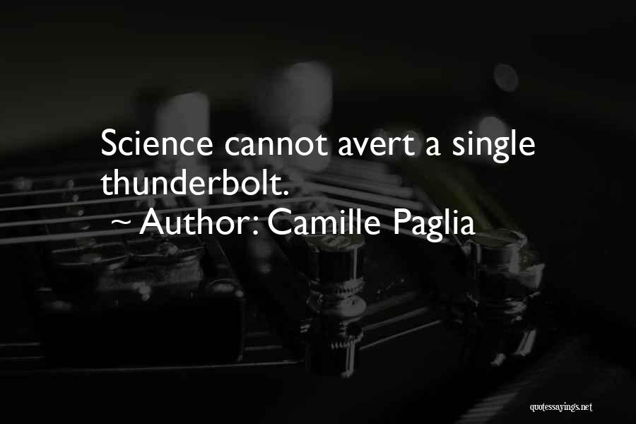 Camille Paglia Quotes: Science Cannot Avert A Single Thunderbolt.