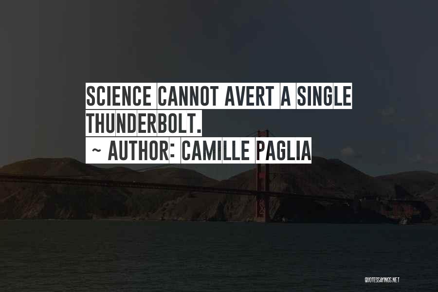 Camille Paglia Quotes: Science Cannot Avert A Single Thunderbolt.