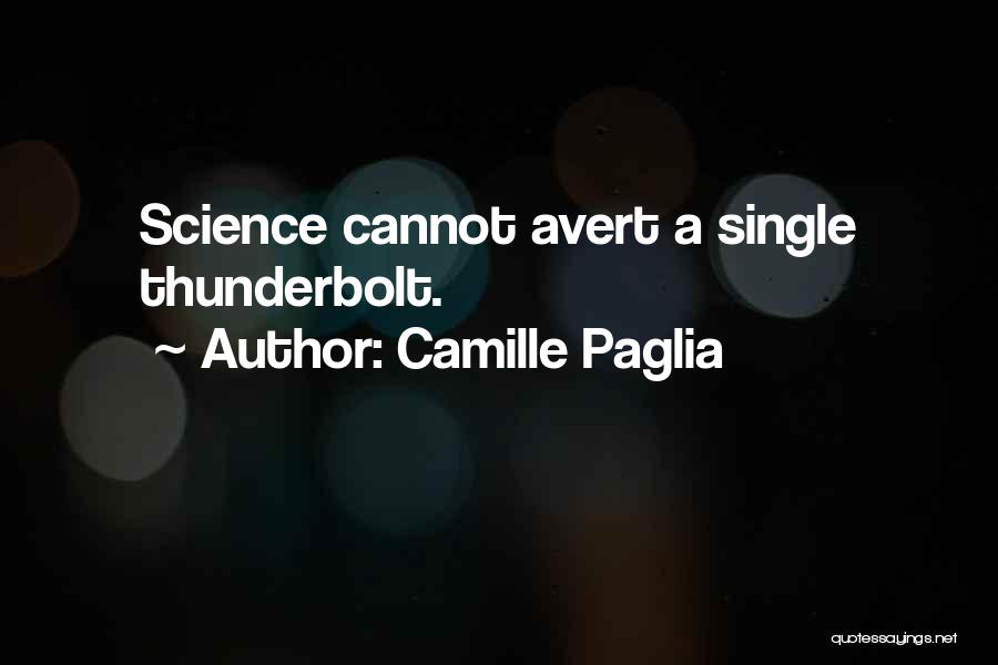 Camille Paglia Quotes: Science Cannot Avert A Single Thunderbolt.
