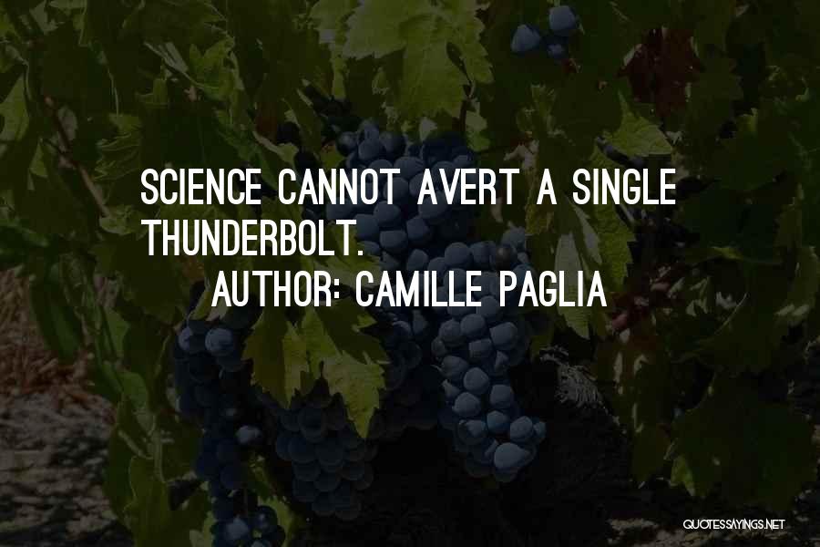 Camille Paglia Quotes: Science Cannot Avert A Single Thunderbolt.