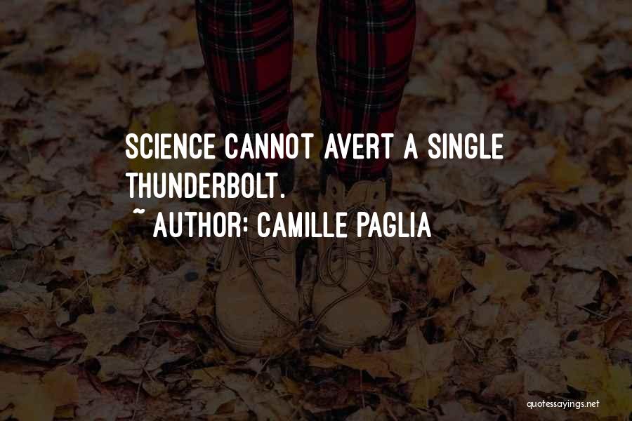 Camille Paglia Quotes: Science Cannot Avert A Single Thunderbolt.