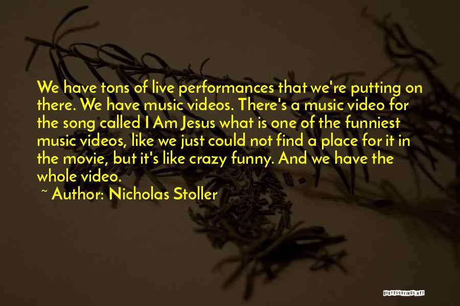 Nicholas Stoller Quotes: We Have Tons Of Live Performances That We're Putting On There. We Have Music Videos. There's A Music Video For