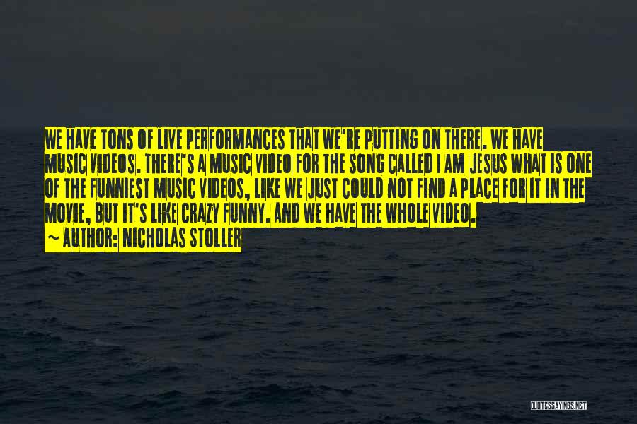 Nicholas Stoller Quotes: We Have Tons Of Live Performances That We're Putting On There. We Have Music Videos. There's A Music Video For