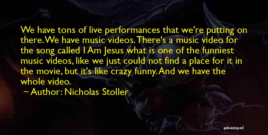 Nicholas Stoller Quotes: We Have Tons Of Live Performances That We're Putting On There. We Have Music Videos. There's A Music Video For