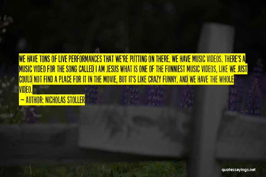 Nicholas Stoller Quotes: We Have Tons Of Live Performances That We're Putting On There. We Have Music Videos. There's A Music Video For