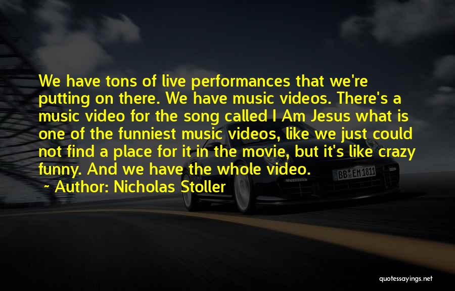 Nicholas Stoller Quotes: We Have Tons Of Live Performances That We're Putting On There. We Have Music Videos. There's A Music Video For