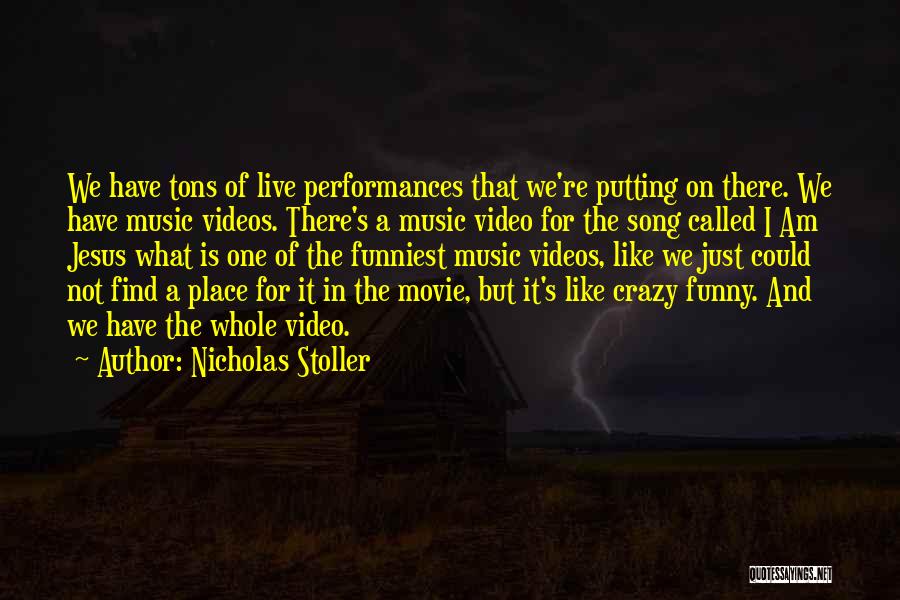 Nicholas Stoller Quotes: We Have Tons Of Live Performances That We're Putting On There. We Have Music Videos. There's A Music Video For