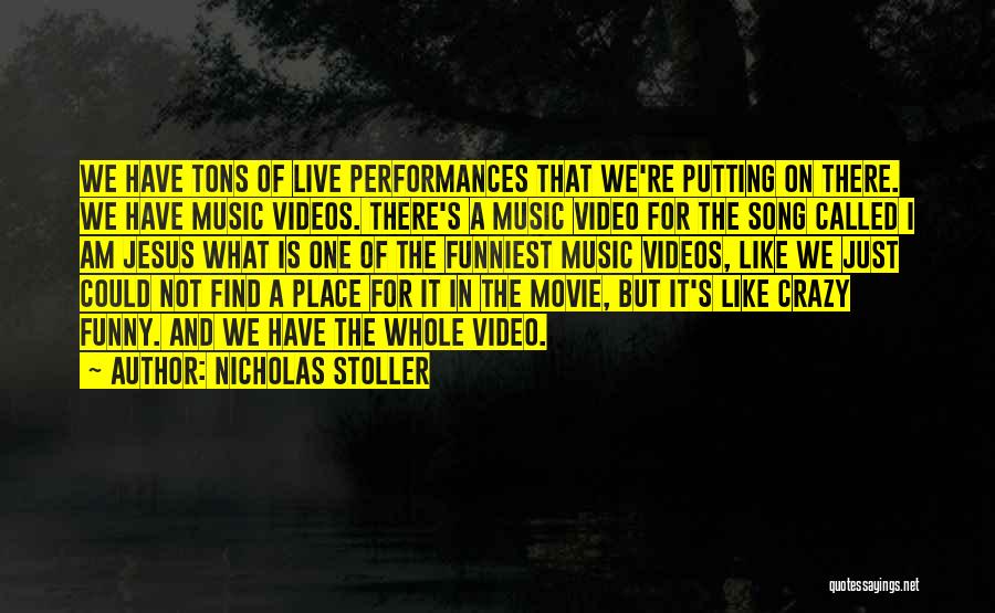 Nicholas Stoller Quotes: We Have Tons Of Live Performances That We're Putting On There. We Have Music Videos. There's A Music Video For