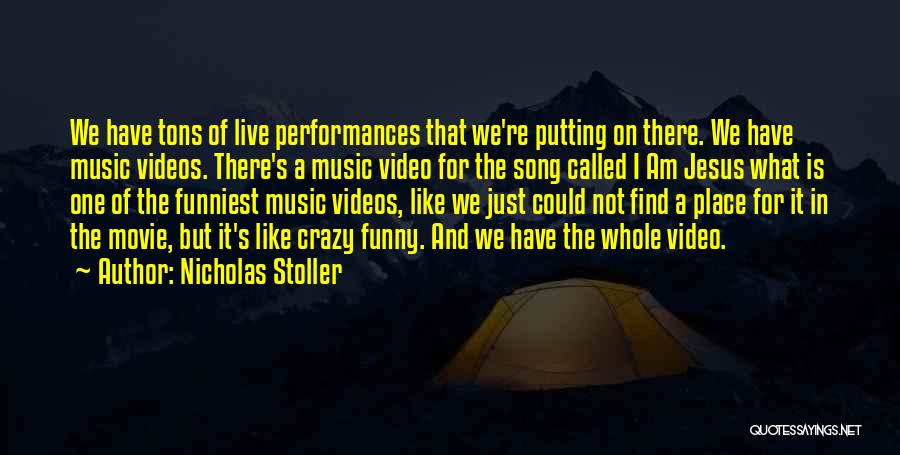 Nicholas Stoller Quotes: We Have Tons Of Live Performances That We're Putting On There. We Have Music Videos. There's A Music Video For