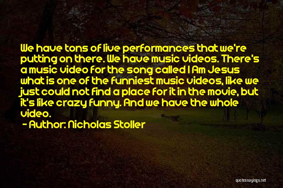 Nicholas Stoller Quotes: We Have Tons Of Live Performances That We're Putting On There. We Have Music Videos. There's A Music Video For