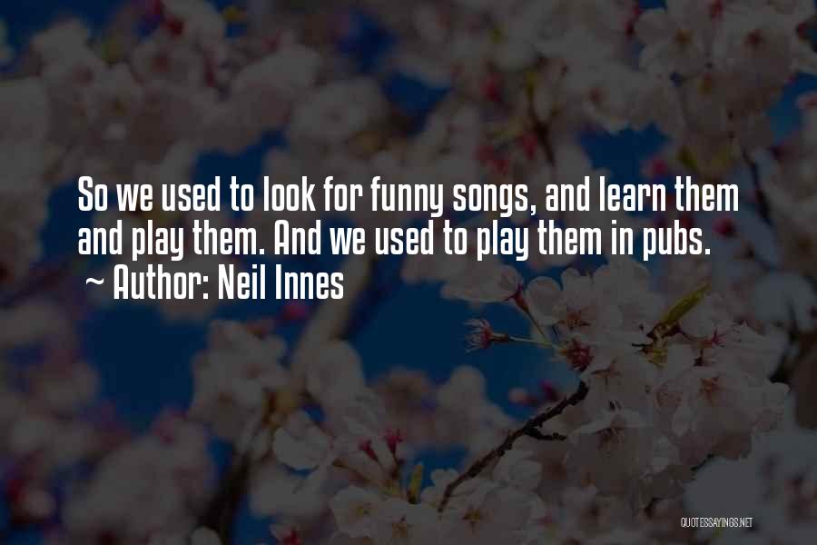 Neil Innes Quotes: So We Used To Look For Funny Songs, And Learn Them And Play Them. And We Used To Play Them