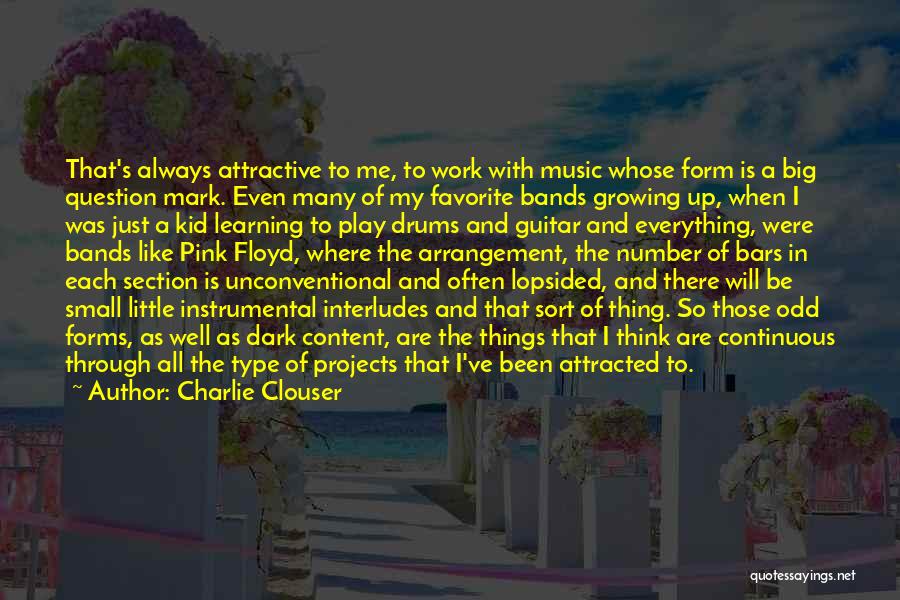 Charlie Clouser Quotes: That's Always Attractive To Me, To Work With Music Whose Form Is A Big Question Mark. Even Many Of My