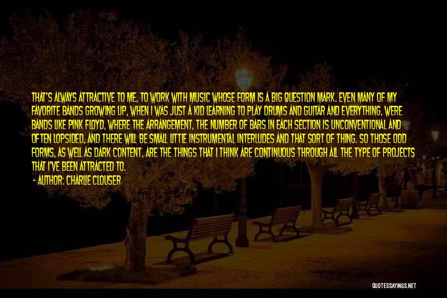 Charlie Clouser Quotes: That's Always Attractive To Me, To Work With Music Whose Form Is A Big Question Mark. Even Many Of My