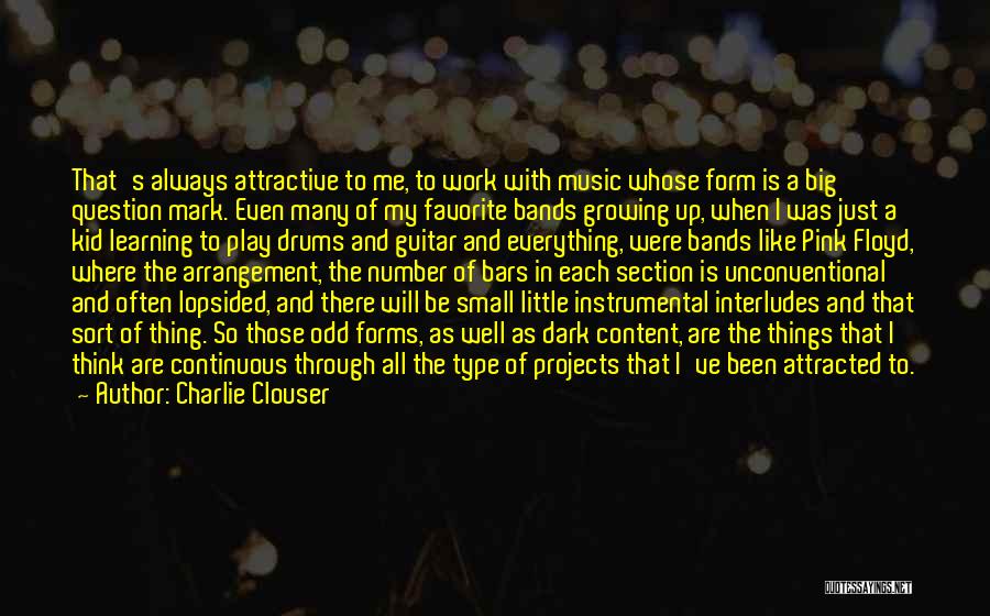 Charlie Clouser Quotes: That's Always Attractive To Me, To Work With Music Whose Form Is A Big Question Mark. Even Many Of My