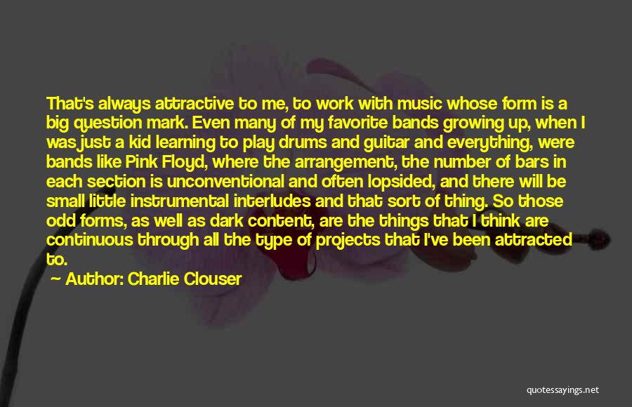 Charlie Clouser Quotes: That's Always Attractive To Me, To Work With Music Whose Form Is A Big Question Mark. Even Many Of My