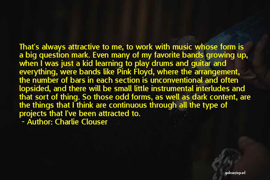 Charlie Clouser Quotes: That's Always Attractive To Me, To Work With Music Whose Form Is A Big Question Mark. Even Many Of My