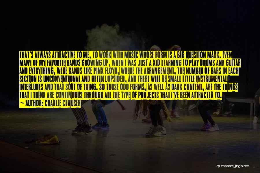 Charlie Clouser Quotes: That's Always Attractive To Me, To Work With Music Whose Form Is A Big Question Mark. Even Many Of My