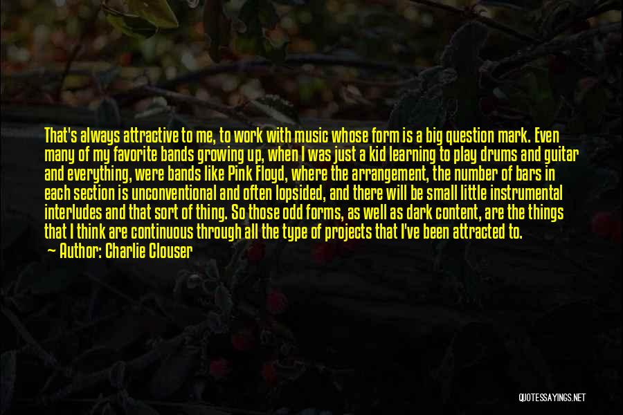 Charlie Clouser Quotes: That's Always Attractive To Me, To Work With Music Whose Form Is A Big Question Mark. Even Many Of My