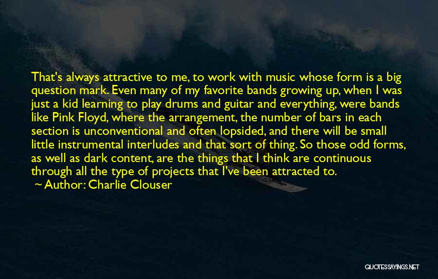 Charlie Clouser Quotes: That's Always Attractive To Me, To Work With Music Whose Form Is A Big Question Mark. Even Many Of My