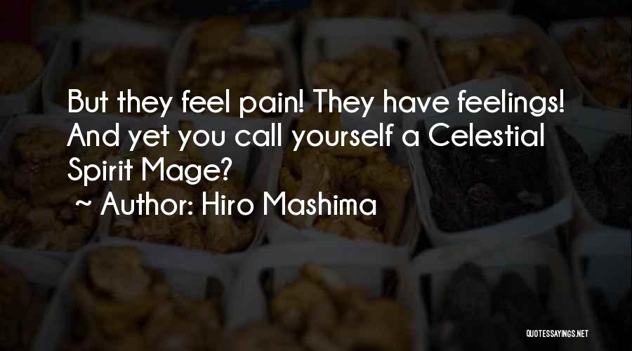 Hiro Mashima Quotes: But They Feel Pain! They Have Feelings! And Yet You Call Yourself A Celestial Spirit Mage?