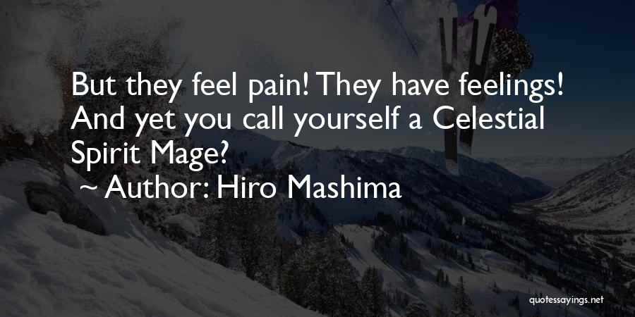 Hiro Mashima Quotes: But They Feel Pain! They Have Feelings! And Yet You Call Yourself A Celestial Spirit Mage?