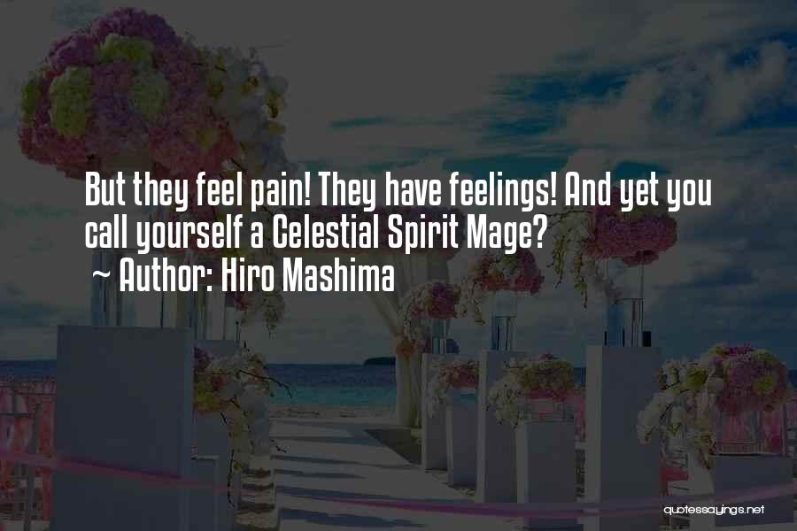 Hiro Mashima Quotes: But They Feel Pain! They Have Feelings! And Yet You Call Yourself A Celestial Spirit Mage?