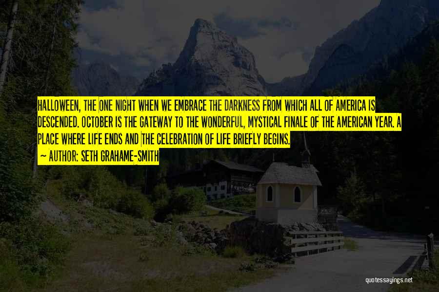 Seth Grahame-Smith Quotes: Halloween, The One Night When We Embrace The Darkness From Which All Of America Is Descended. October Is The Gateway